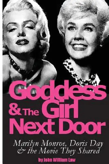 Goddess and the Girl Next Door: Marilyn Monroe, Doris Day and the Movie they Shared by John William Law