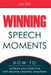 Winning Speech Moments: How to Achieve Your Objective with Anyone, Anytime, Anywhere by Jay Oza
