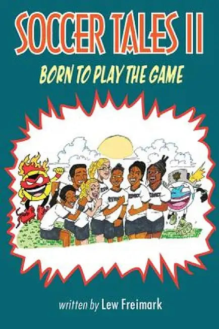 Soccer Tales II: Born to Play the Game by Lew Freimark