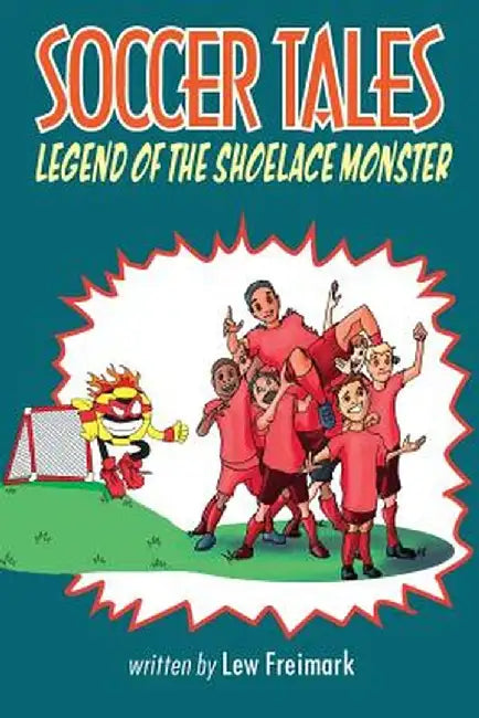Soccer Tales: Legend of the Shoelace Monster by Lew Freimark