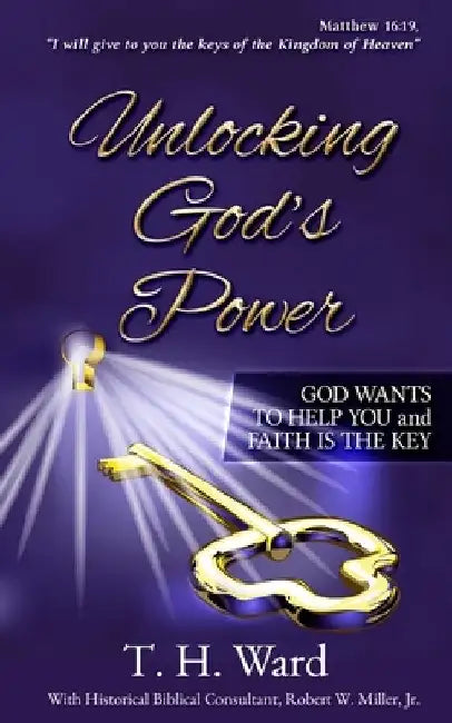 Unlocking God's Power: God Wants to Help You and Faith is the Key by Thomas H. Ward