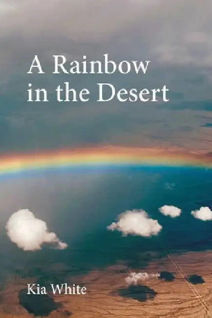 A Rainbow in the Desert by Kia White
