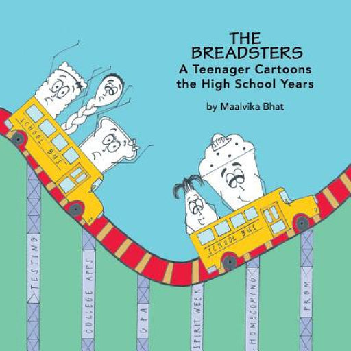 The Breadsters: A Teenager Cartoons the High School Years by Maalvika Bhat
