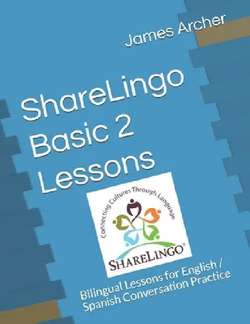 ShareLingo Basic 2 Lessons: Bilingual Lessons for English / Spanish Conversation Practice by James B., Jr. Archer