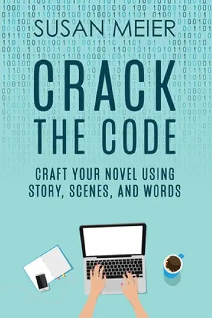 Crack the Code: Craft Your Novel Using Story, Scenes and Words by Susan Meier