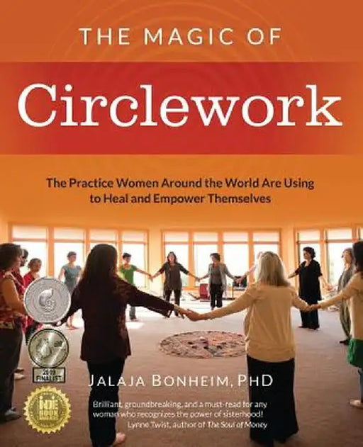 The Magic of Circlework: The Practice Women Around the World Are Using to Heal and Empower Themselves by Jalaja Bonheim