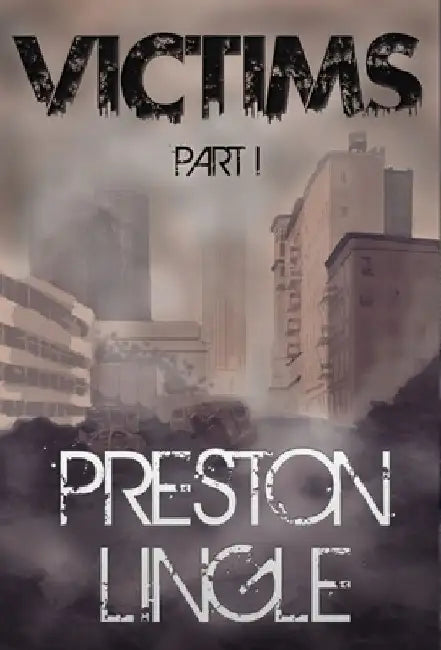 Victims: Part 1 A Post-Apocalyptic Dystopian Science Fiction Novel Series by Preston Lingle