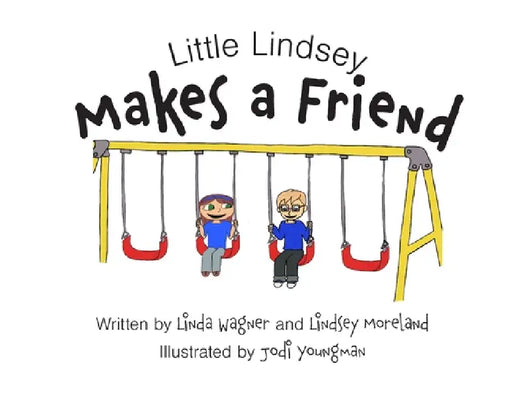Little Lindsey Makes a Friend by Linda Wagner, Lindsey Moreland, Jodi Youngman