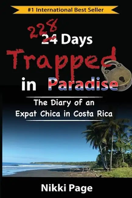 228 Days Trapped in Paradise: The Diary of an Expat Chica in Costa Rica by Nikki Page