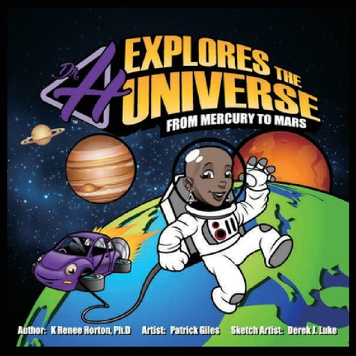 Dr. H Explores the Universe: Mercury to Mars by K. Renee Horton, Patrick Giles, Derek Luke