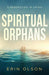 Spiritual Orphans: A Generation in Crisis by Erin Olson
