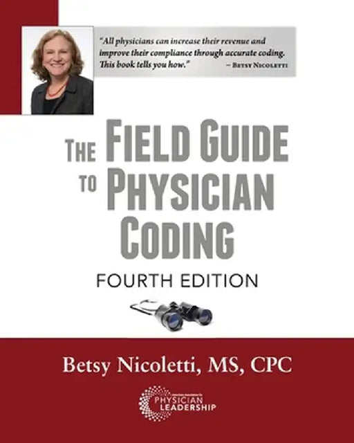 The Field Guide to Physician Coding, 4th Edition by Betsy Nicoletti