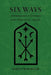 Six Ways: Approaches & Entries for Practical Magic by Aidan Wachter
