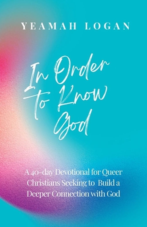 In Order to Know God by Yeamah Logan