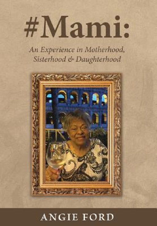 #Mami: An Experience in Motherhood, Sisterhood & Daughterhood by Angie Ford