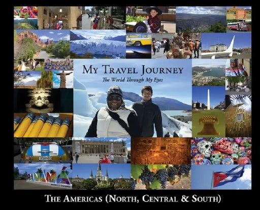 My Travel Journey - The World Through My Eyes: The Americas (North, Central & South) by Angie Ford