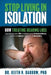Stop Living In Isolation: How Treating Hearing Loss can change your life, maintain your independence, and may reduce your risk of dementia by Keith N. Darrow Phd
