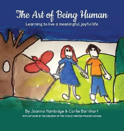 The Art of Being Human: Learning to live a meaningful, joyful life by Joanna Hambidge, Carlie Barnhart