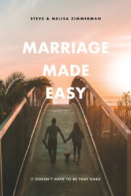 Marriage Made Easy: It Doesn't Have to be That Hard by Melisa Zimmerman