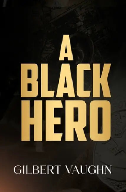 A Black Hero by Gilbert Vaughn