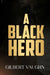 A Black Hero by Gilbert Vaughn