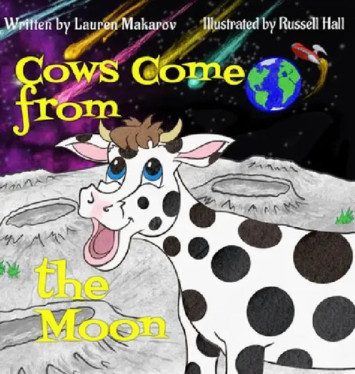 Cows Come from the Moon by Lauren Makarov, Russell Hall