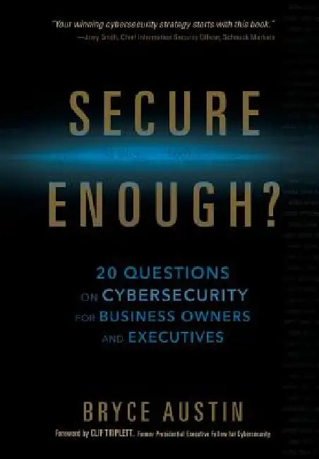 Secure Enough?: 20 Questions on Cybersecurity for Business Owners and Executives by Bryce Austin