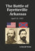 The Battle of Fayetteville Arkansas: April 18, 1863 by Russell Mahan