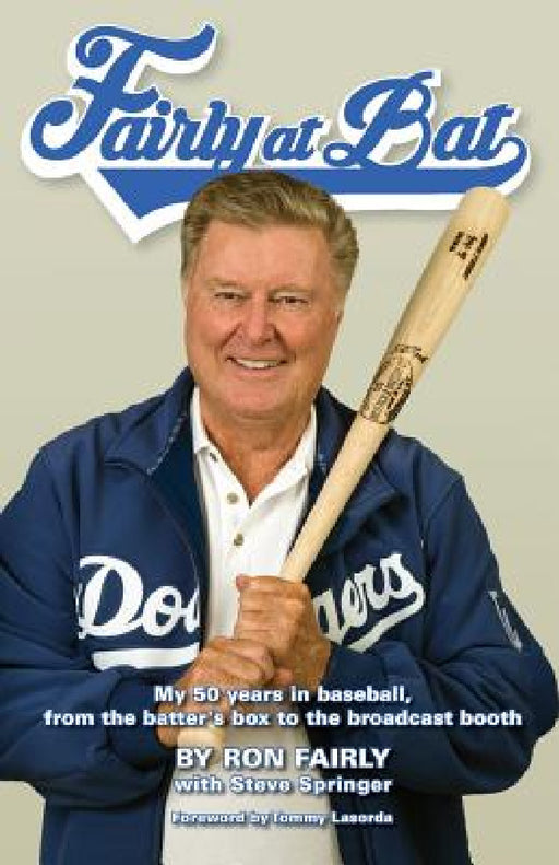 Fairly at Bat: My 50 years in baseball, from the batter's box to the broadcast booth by Ron Fairly, Steve Springer