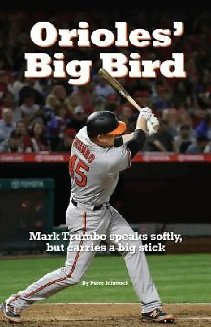 Orioles' Big Bird: Mark Trumbo speaks softly, but carries a big stick by Peter Schmuck