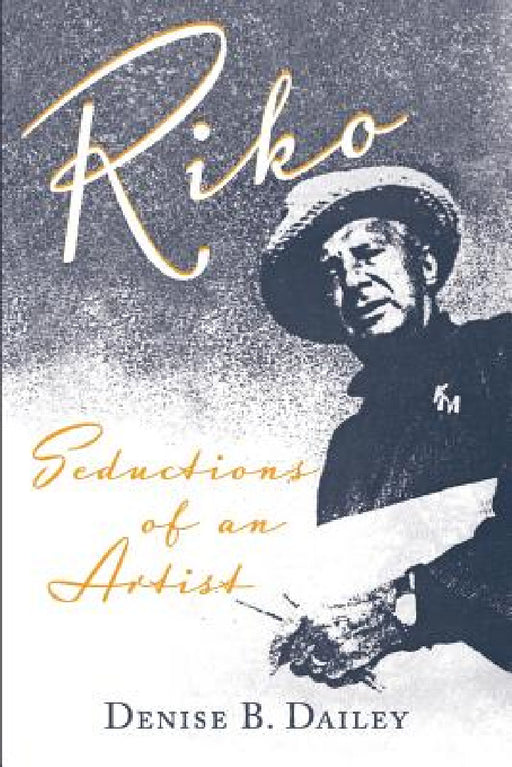 Riko: Seductions of an Artist by Denise B. Dailey