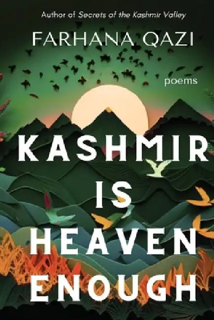 Kashmir Is Heaven Enough by Farhana Qazi