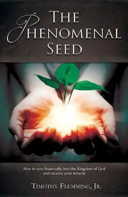 The Phenomenal Seed by Jr. Timothy Flemming