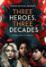 Three Heroes, Three Decades: Coping, Loving, & Learning by Shawn Michael Nichols