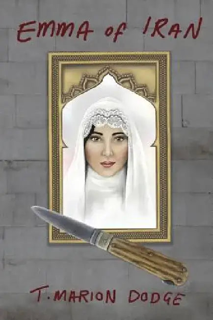 Emma of Iran by T. Marion Dodge