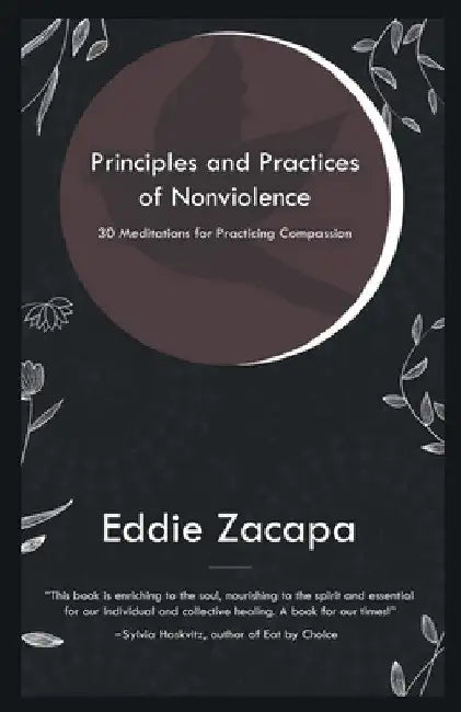 Principles and Practices of Nonviolence: 30 Meditations for Practicing Compassion by Eddie Zacapa