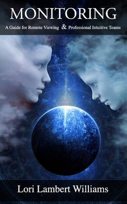 Monitoring: A Guide for Remote Viewing & Professional Intuitive Teams by Lambert Williams, Lori