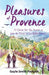Pleasures of Provence: A Quest for the Secret to Joie de Vivre in La Belle France by Gayle Smith Padgett