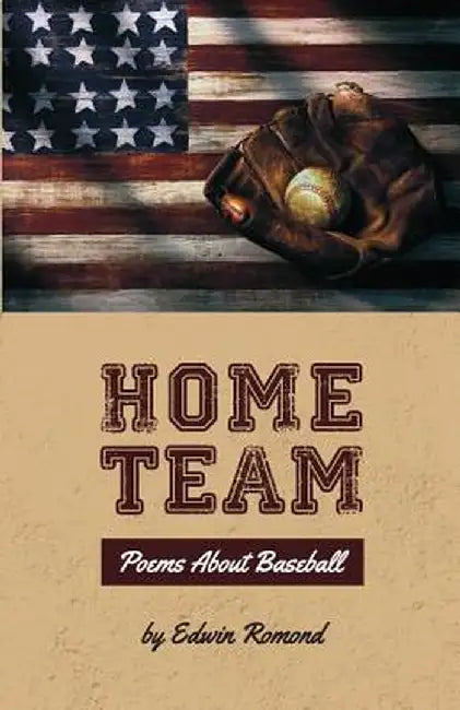 Home Team: Poems about Baseball by Edwin Romond