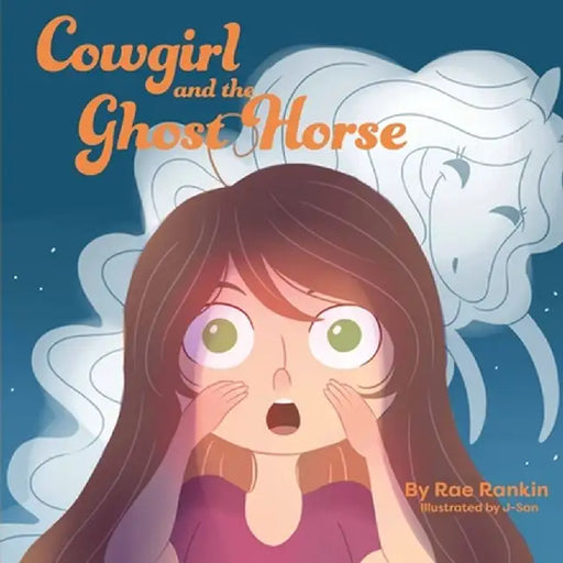 Cowgirl and the Ghost Horse by Rae Rankin