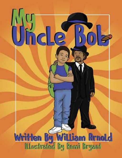 My Uncle Bob by William Arnold, Remi Bryant