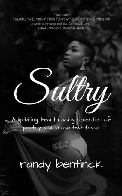 Sultry: A lip-biting, heart-racing collection of poetry and prose that tease by R. a. Bentinck