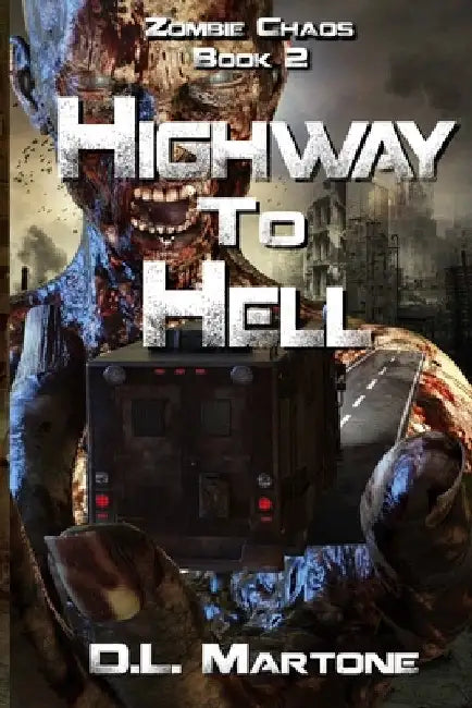 Highway to Hell: A Post-Apocalyptic Zombie Adventure Series by D. L. Martone