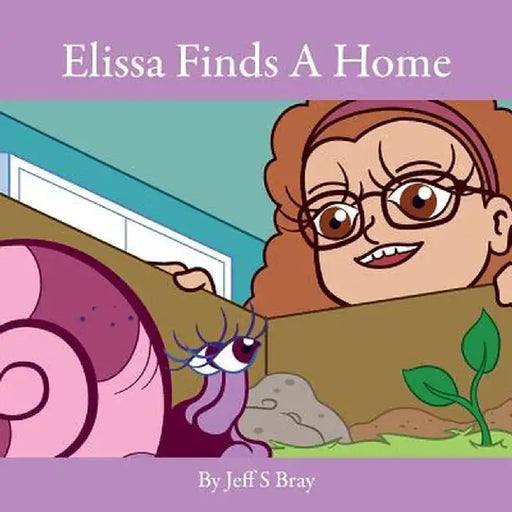 Elissa Finds a Home: Elissa the Curious Snail Series Volume 3 by Jeff S. Bray