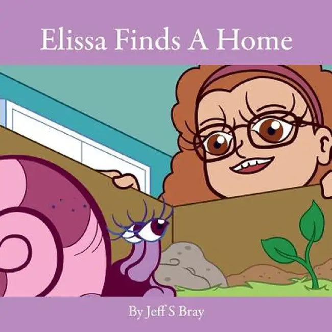 Elissa Finds a Home: Elissa the Curious Snail Series Volume 3 by Jeff S. Bray