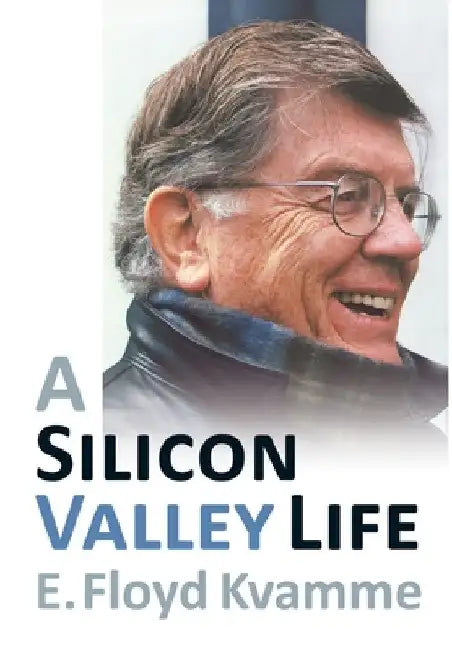 A Silicon Valley Life by E. Floyd Kvamme