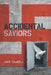 Accidental Saviors by Jack Saarala