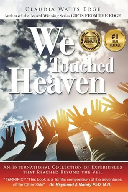 We Touched Heaven: An International Collection of Experiences that Reached Beyond the Veil by Edge