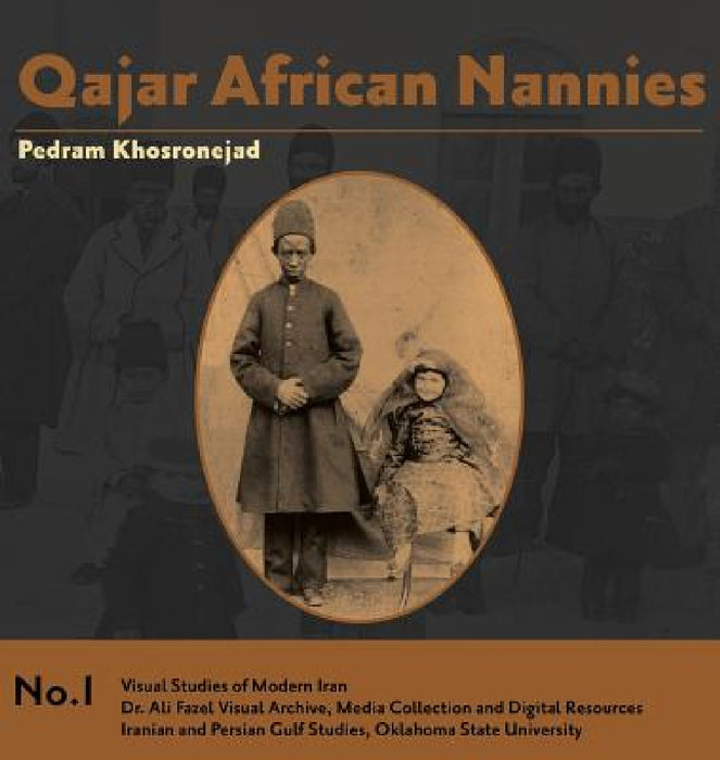 Qajar African Nannies: African Slaves and Aristocratic Babies by Pedram Khosronejad