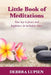 Little Book of Meditations, Volume One: Your key to peace and happiness in turbulent times by Debbra Lupien